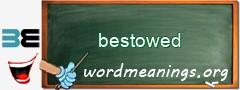 WordMeaning blackboard for bestowed